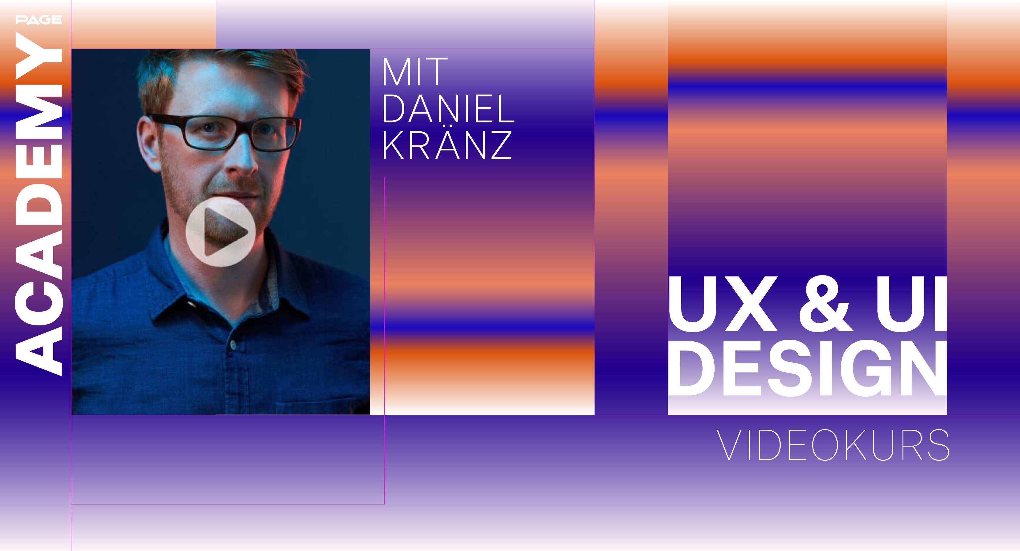 Online-Videokurs zum Thema UX und UI Design von Daniel Kränz. Ein Visual mit blau-orangenem Farbverlauf, Dem Logo der PAGE Academy und weißer Typografie