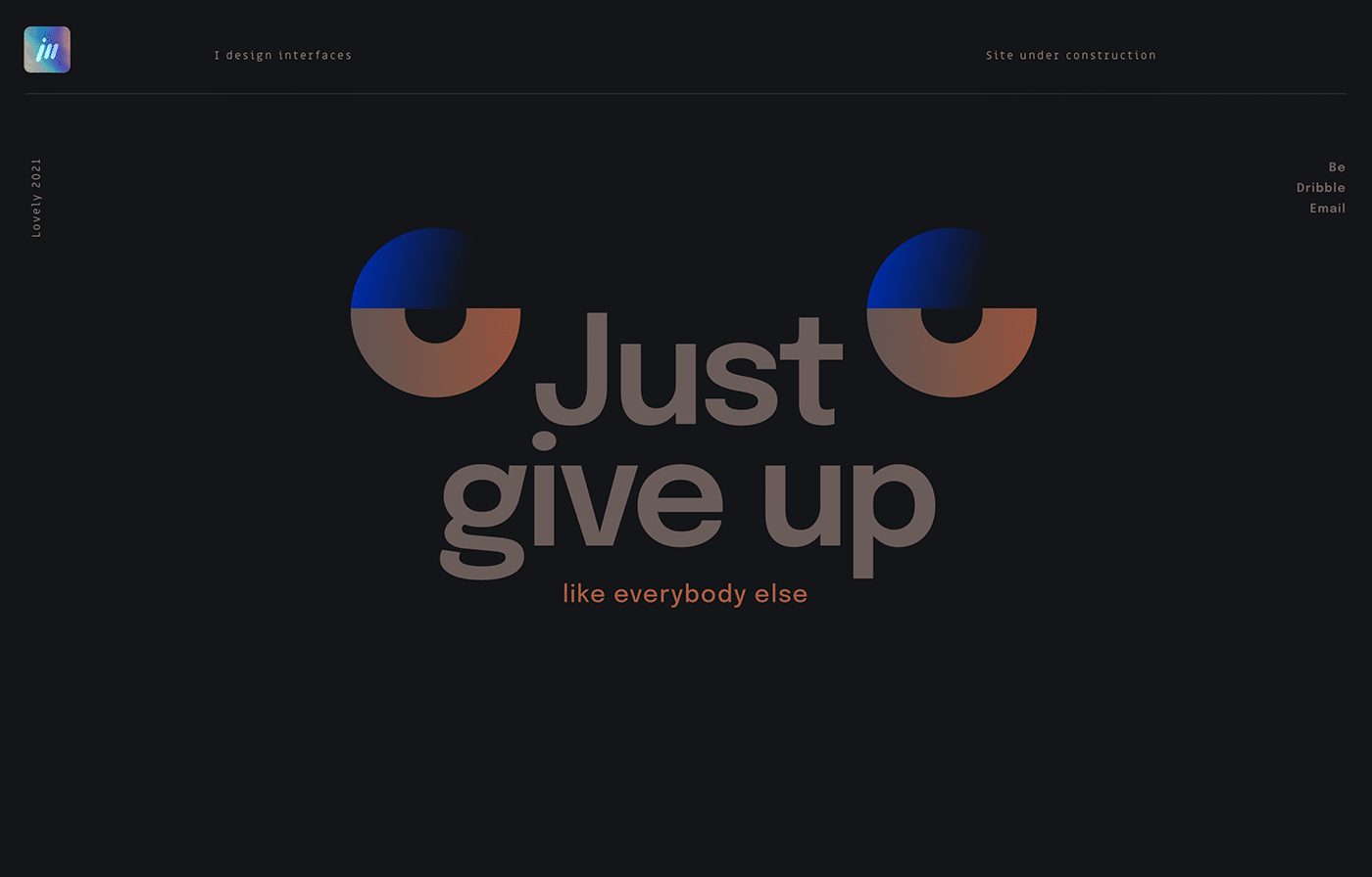 Just give up, live everybody else