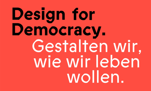 Design for Democracy: Gestalten wir, wie wir leben wollen.