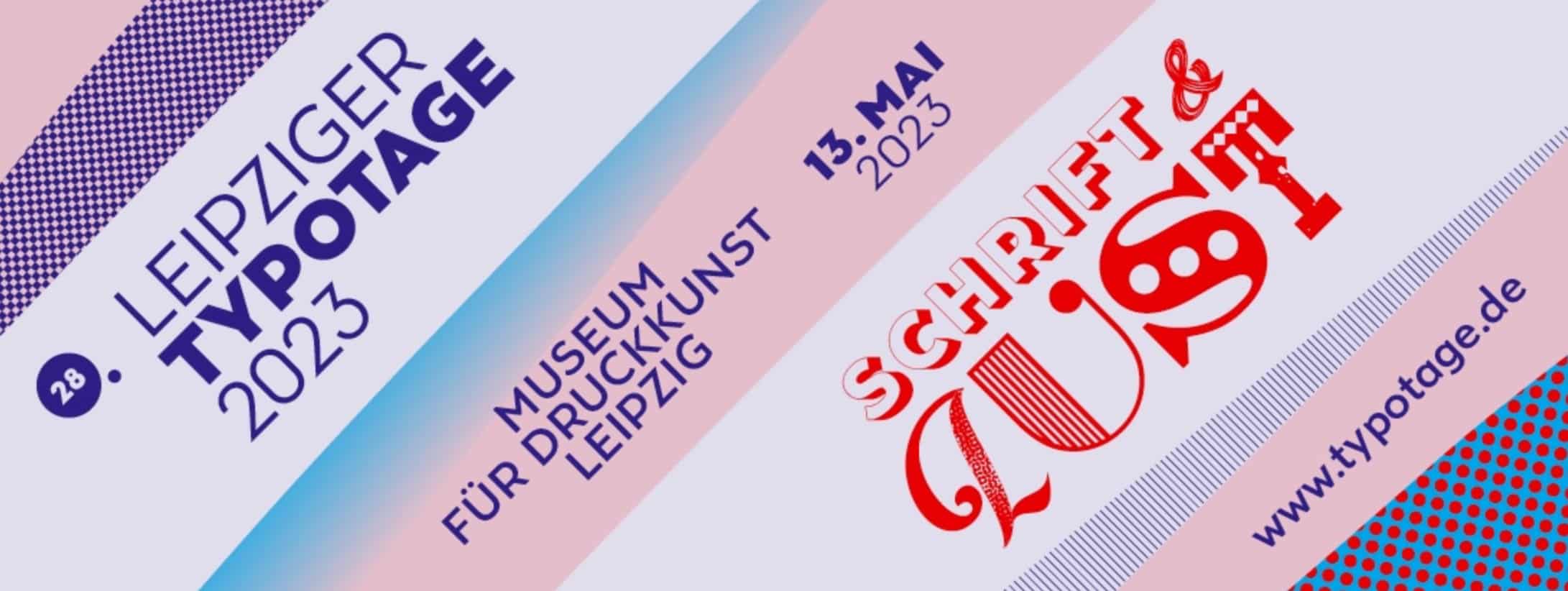 Visual für die 18. Leipziger Typotage mit den wichtigsten Informationen. Ort: Museum für Druckkunst Leipzig; Datum: 13. Mai 2023; Thema: Schrift & Lust; Website: www.typotage.de