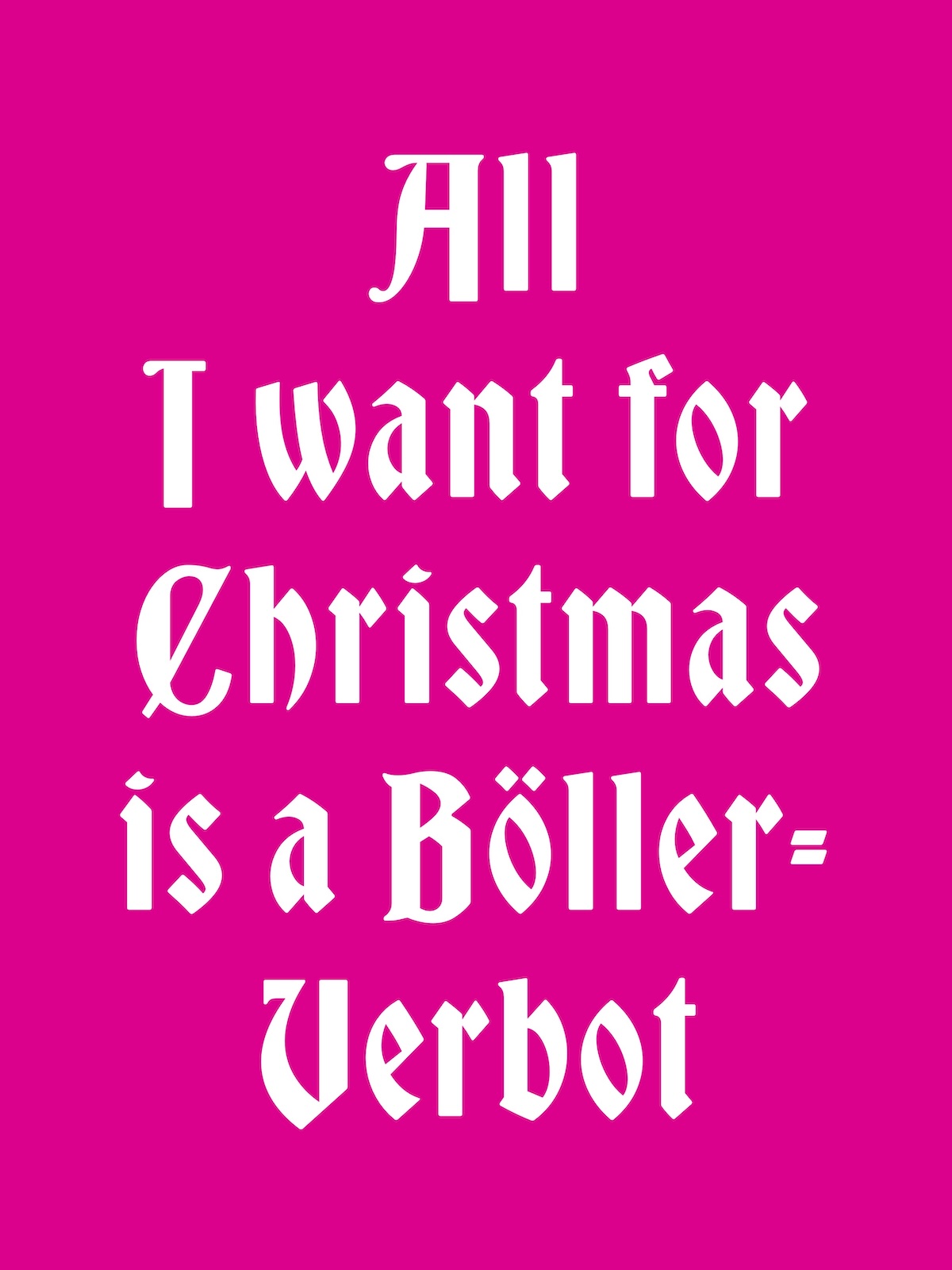 Plakat weiße Schrift auf Pink in besonderer Frakturschrift mit dem Text: All I Want for Christmas is a Böller-Verbot