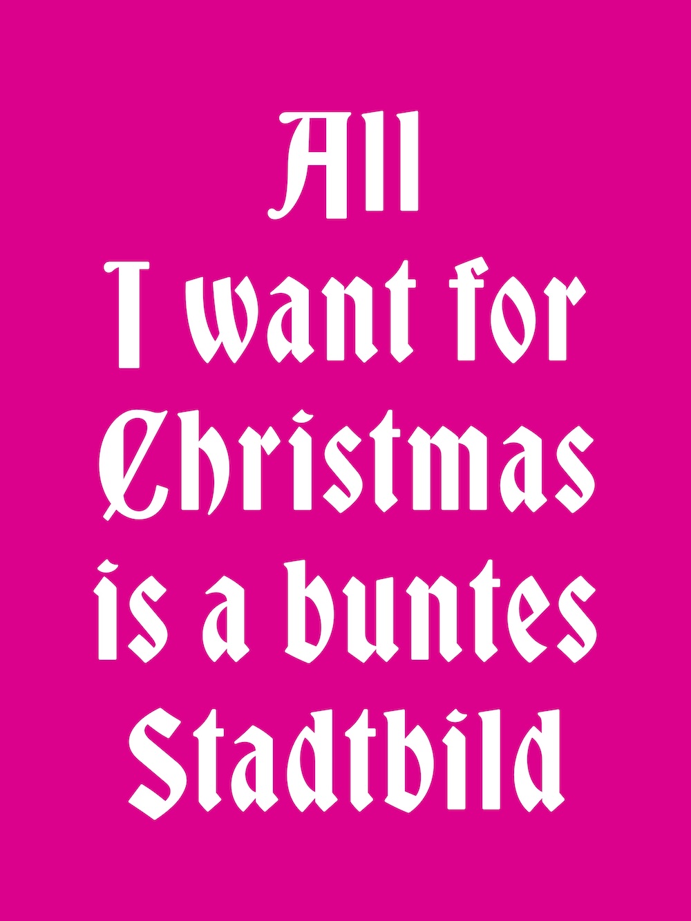 Plakat weiße Schrift auf Pink in besonderer Frakturschrift mit dem Text: All I Want for Christmas is a buntes Stadtbild
