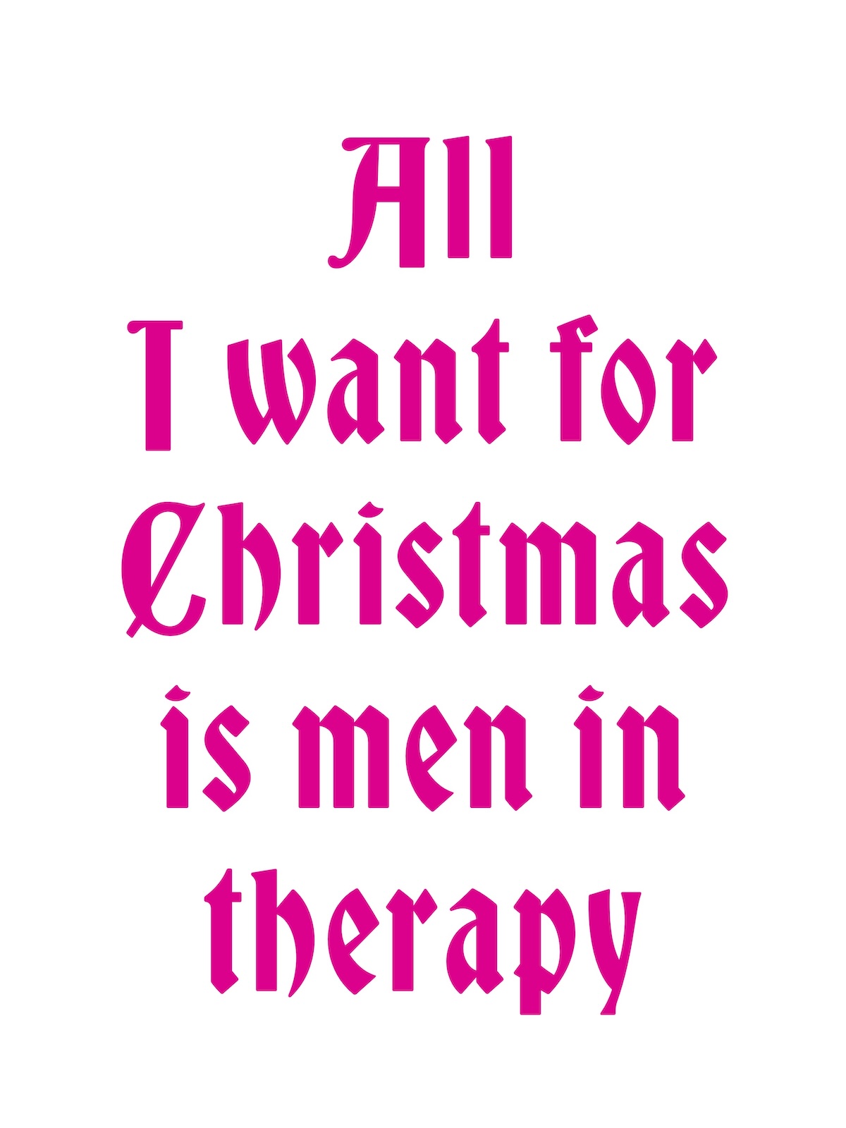 Plakat weiße Schrift auf Pink in besonderer Frakturschrift mit dem Text: All I Want for Christmas is men in therapy

