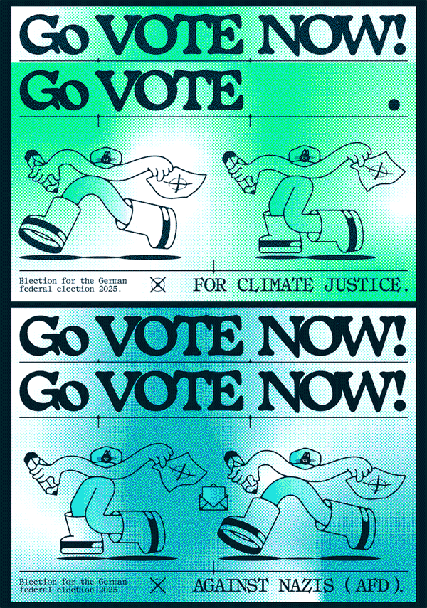 Wahlkampf-Poster zur deutschen Bundestagswahl 2025, gestaltet im Risographie-Stil. Auf einem leuchtend grün-blauen Farbverlauf-Hintergrund mit Rasterpunkt-Textur laufen comichafte Figuren mit Wahlbriefen. In zwei Abschnitten stehen die Aufrufe »Go Vote Now – For Climate Justice« und »Go Vote Now – Against Nazis (AfD)«.