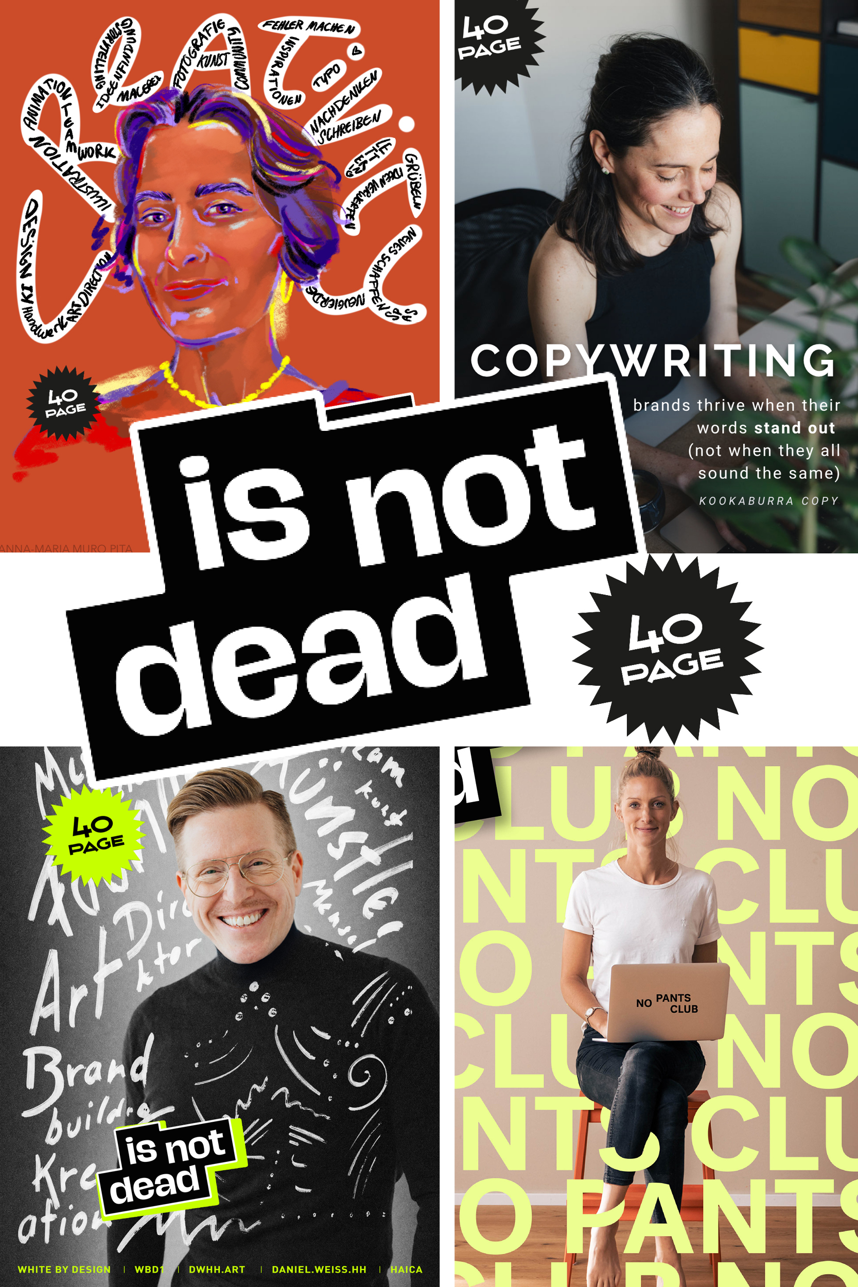 Collage aus vier Beiträgen der PAGE-Jubiläumskampagne „… is not dead“ zum 40-jährigen Bestehen. Im Zentrum steht der schwarz-weiße Schriftzug „is not dead“. Drumherum zeigen die Motive unterschiedliche Kreativschaffende und kreative Ausdrucksformen: eine farbenfrohe digitale Illustration mit handschriftlichen Begriffen rund um Design und Kreativität, ein Porträt einer Copywriterin mit dem Statement „Copywriting … is not dead“, ein lächelnder Kreativer vor einer mit Skizzen und Begriffen beschrifteten Tafel sowie eine Frau mit Laptop vor einer typografischen Wand mit dem Schriftzug „No Pants Club“. Mehrere Motive tragen das „40 PAGE“-Jubiläumslogo und verdeutlichen die Vielfalt kreativer Disziplinen unter dem gemeinsamen Kampagnenmotto.
